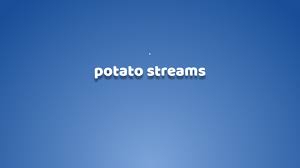 potato streams alternative 1